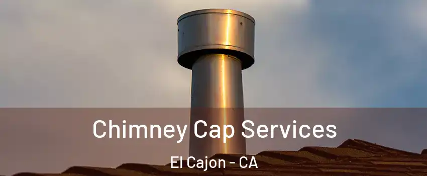 Chimney Cap Services El Cajon - CA