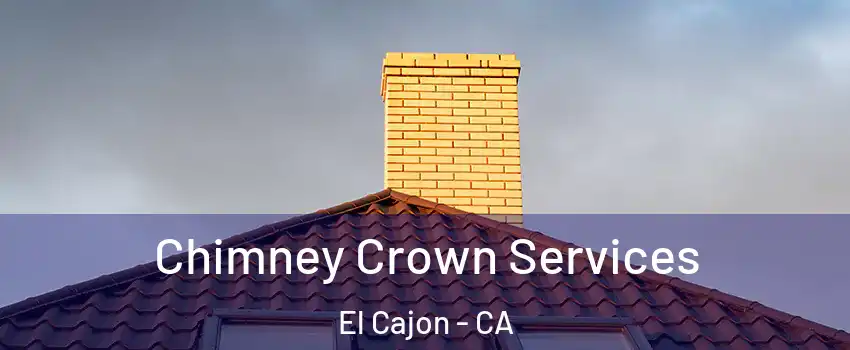Chimney Crown Services El Cajon - CA