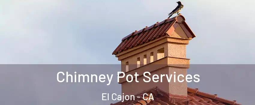 Chimney Pot Services El Cajon - CA