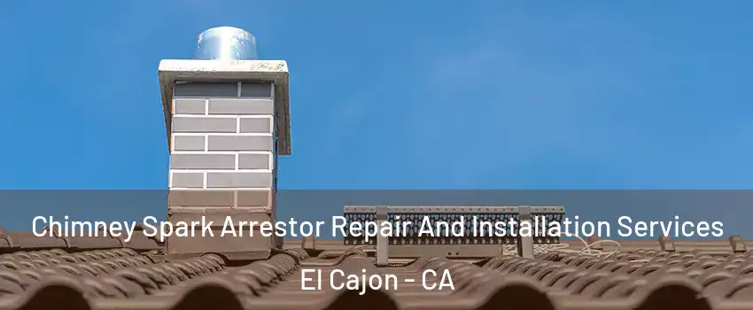 Chimney Spark Arrestor Repair And Installation Services El Cajon - CA