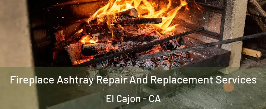 Fireplace Ashtray Repair And Replacement Services El Cajon - CA
