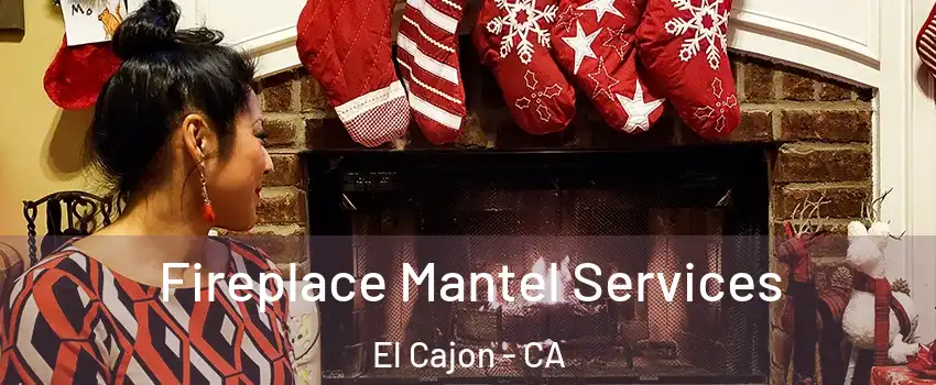 Fireplace Mantel Services El Cajon - CA