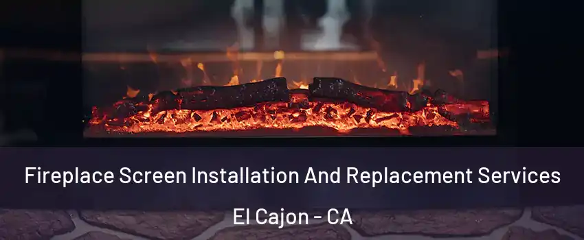 Fireplace Screen Installation And Replacement Services El Cajon - CA
