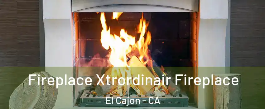 Fireplace Xtrordinair Fireplace El Cajon - CA