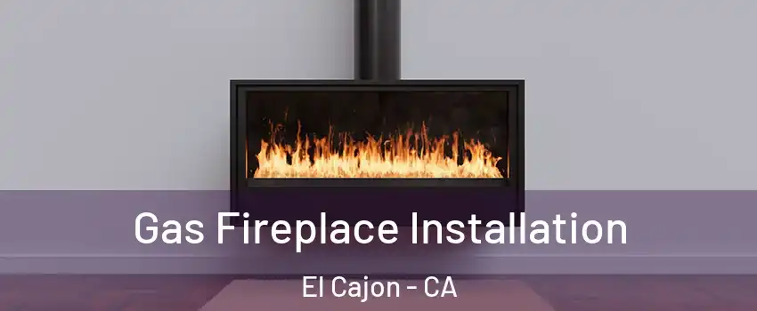 Gas Fireplace Installation El Cajon - CA