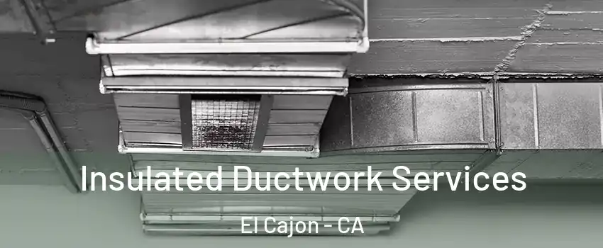 Insulated Ductwork Services El Cajon - CA
