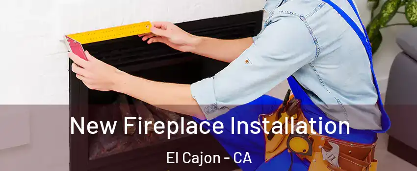 New Fireplace Installation El Cajon - CA