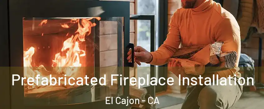 Prefabricated Fireplace Installation El Cajon - CA