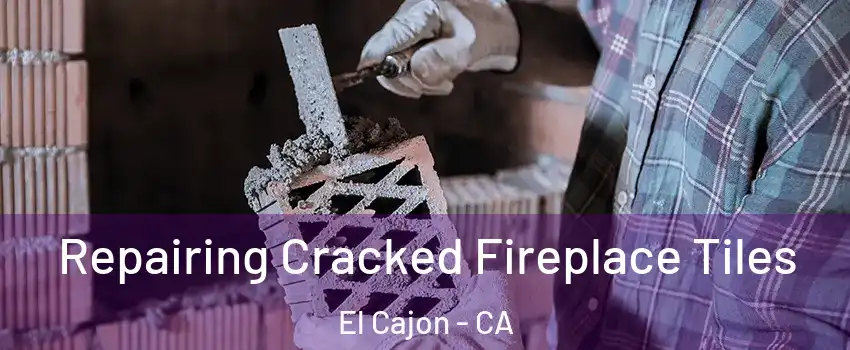 Repairing Cracked Fireplace Tiles El Cajon - CA