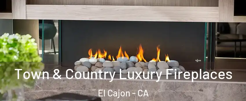 Town & Country Luxury Fireplaces El Cajon - CA