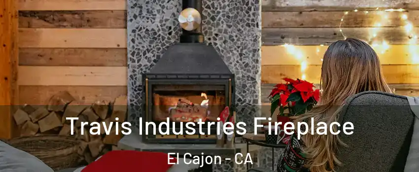 Travis Industries Fireplace El Cajon - CA