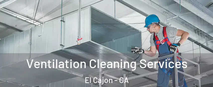 Ventilation Cleaning Services El Cajon - CA